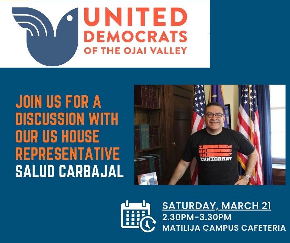 Discussion with US House Representative Salud Carbajal - Saturday March 21, 2:30-3:30PM at Matilija Campus Cafeteria